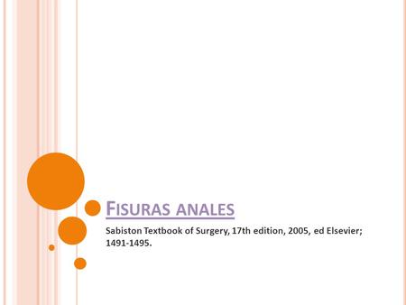 Fisuras anales Sabiston Textbook of Surgery, 17th edition, 2005, ed Elsevier; 1491-1495.