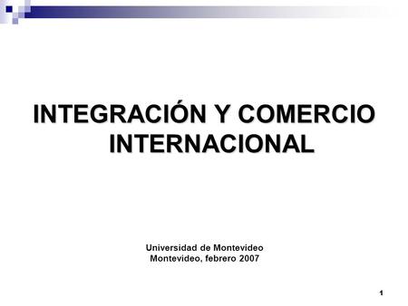 INTEGRACIÓN Y COMERCIO INTERNACIONAL Universidad de Montevideo