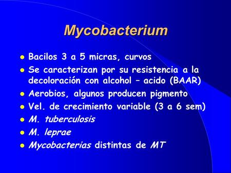 Mycobacterium Bacilos 3 a 5 micras, curvos