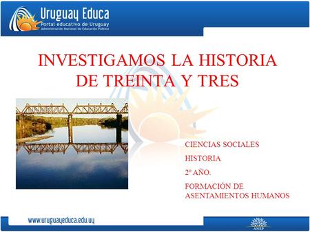 INVESTIGAMOS LA HISTORIA DE TREINTA Y TRES