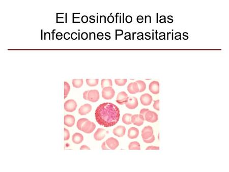 El Eosinófilo en las Infecciones Parasitarias