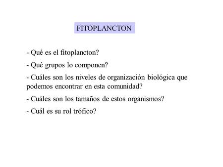FITOPLANCTON Qué es el fitoplancton? Qué grupos lo componen?