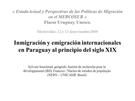 « EstadoActual y Perspectivas de las Políticas de Migración en el MERCOSUR » Flacso Uruguay, Unesco. Montevideo, 12 y 13 denoviembre 2009 Inmigración y.