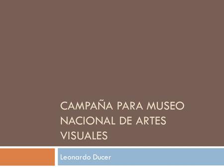 Campaña para Museo Nacional de Artes Visuales