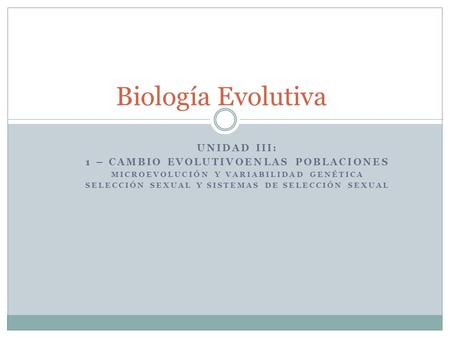 Biología Evolutiva Unidad III: 1 – CaMbio Evolutivoenlas poblaciones