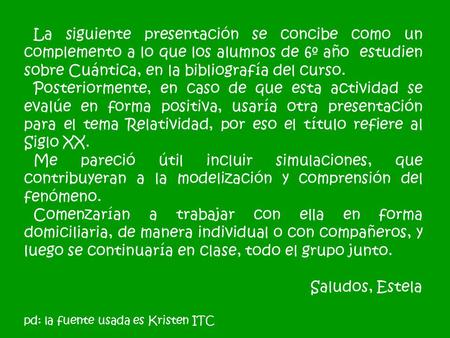 La siguiente presentación se concibe como un complemento a lo que los alumnos de 6º año estudien sobre Cuántica, en la bibliografía del curso. Posteriormente,