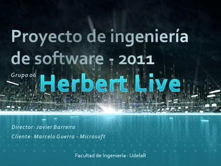 Grupo 06 Facultad de Ingeniería - UdelaR Director: Javier Barreiro Cliente: Marcelo Guerra - Microsoft.