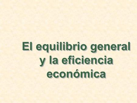 El equilibrio general y la eficiencia económica