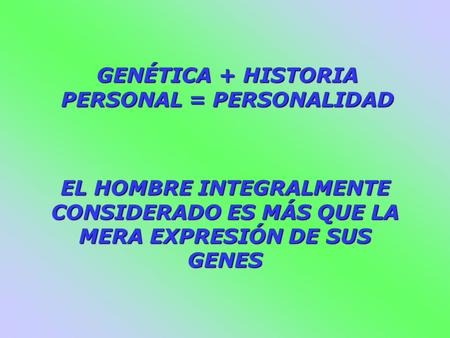 GENÉTICA + HISTORIA PERSONAL = PERSONALIDAD