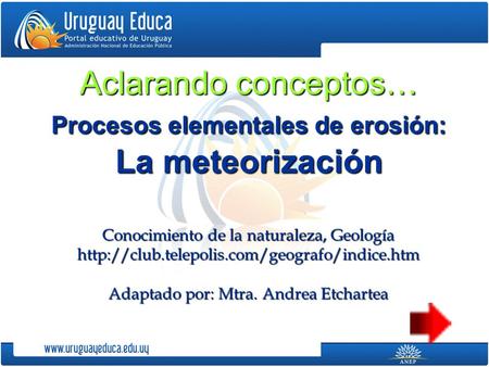 Aclarando conceptos… Procesos elementales de erosión: La meteorización