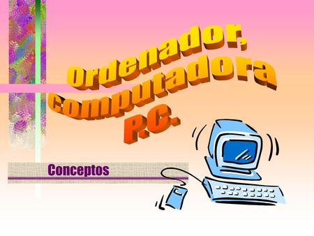 Ordenador, computadora P.C. Conceptos.