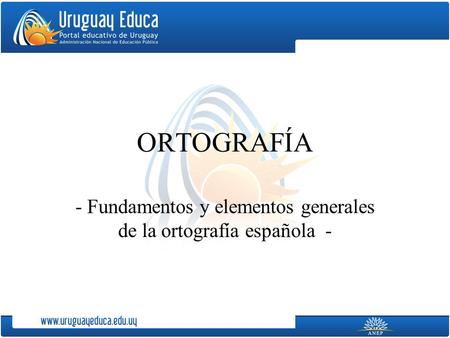 - Fundamentos y elementos generales de la ortografía española -