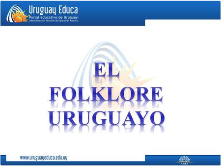 EL FOLKLORE URUGUAYO.