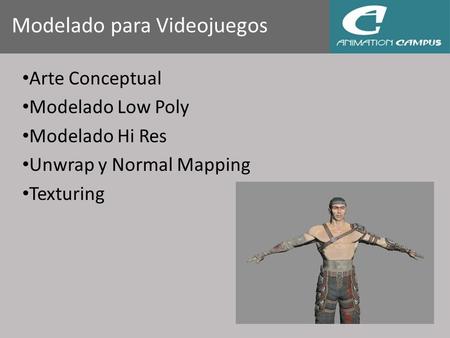 Modelado para Videojuegos Arte Conceptual Modelado Low Poly Modelado Hi Res Unwrap y Normal Mapping Texturing.
