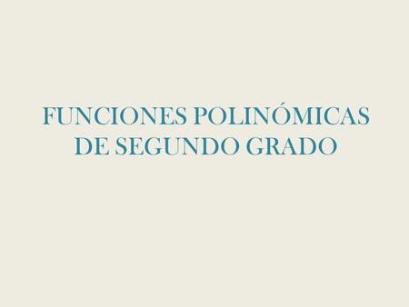 FUNCIONES POLINÓMICAS DE SEGUNDO GRADO