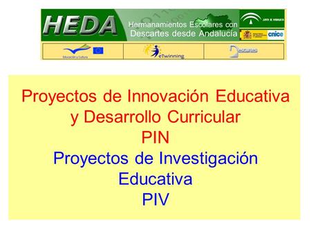Proyectos de Innovación Educativa y Desarrollo Curricular PIN Proyectos de Investigación Educativa PIV.