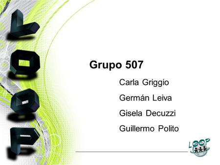 Grupo 507 Carla Griggio Germán Leiva Gisela Decuzzi Guillermo Polito.