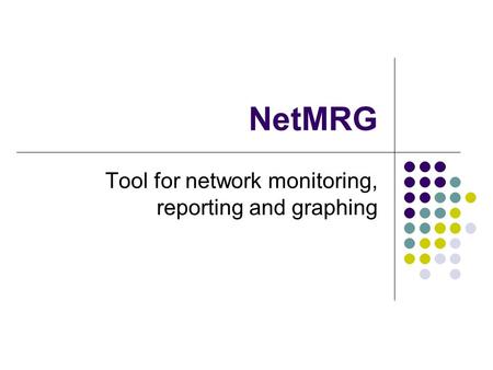 NetMRG Tool for network monitoring, reporting and graphing.