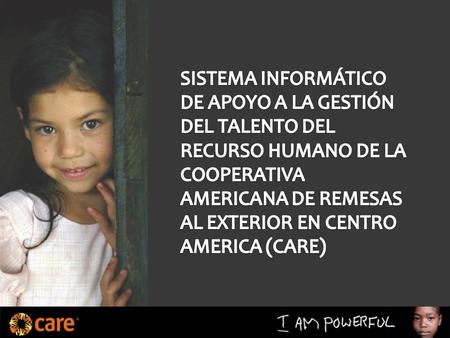 CARE es una organización de ayuda humanitaria conformada por 12 países miembros de la Confederación CARE Internacional que comprenden una fuerza global.