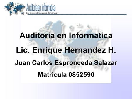 Auditoria en Informatica Lic. Enrique Hernandez H.