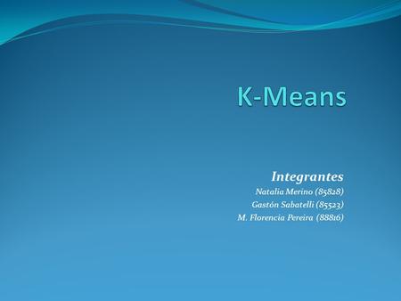 K-Means Integrantes Natalia Merino (85828) Gastón Sabatelli (85523)