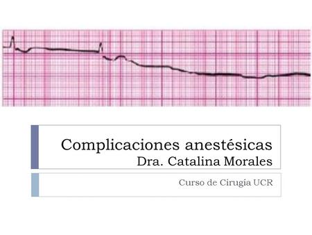 Complicaciones anestésicas Dra. Catalina Morales