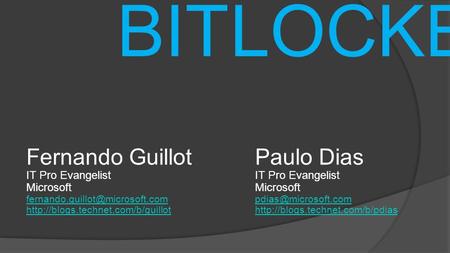 BITLOCKER Fernando Guillot Paulo Dias IT Pro Evangelist Microsoft