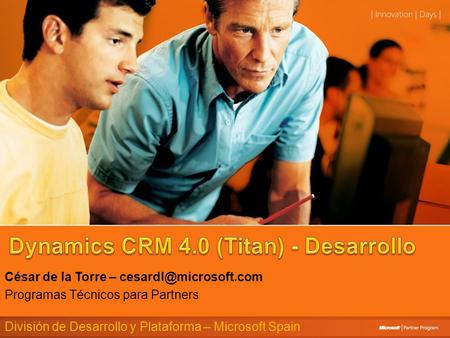 César de la Torre – Programas Técnicos para Partners División de Desarrollo y Plataforma – Microsoft Spain.