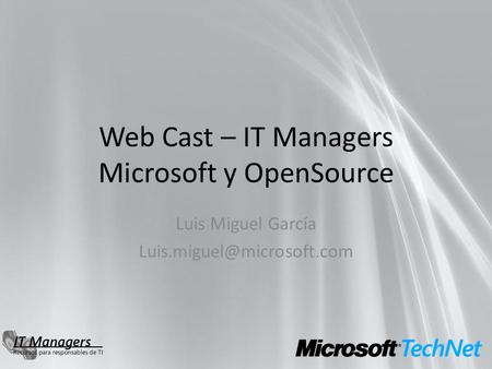 Web Cast – IT Managers Microsoft y OpenSource Luis Miguel García