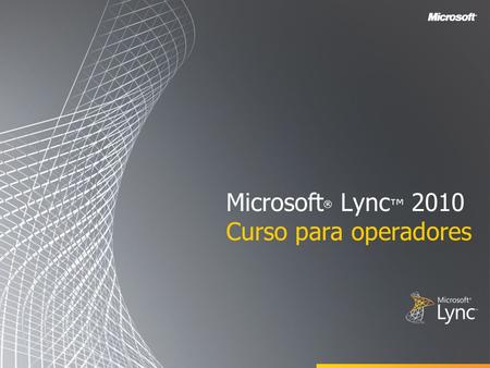 Microsoft® Lync™ 2010 Curso para operadores