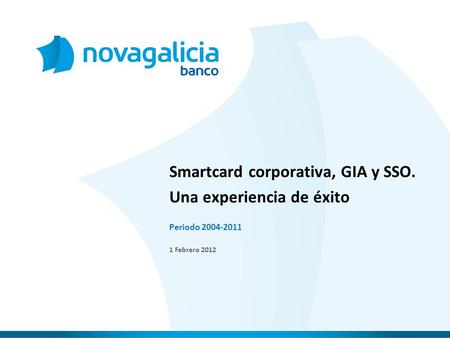 Periodo 2004-2011 1 Febrero 2012 Smartcard corporativa, GIA y SSO. Una experiencia de éxito.
