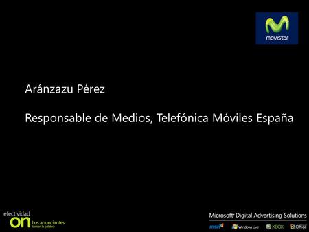 Aránzazu Pérez Responsable de Medios, Telefónica Móviles España.