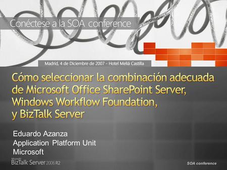 SOA conference Eduardo Azanza Application Platform Unit Microsoft.