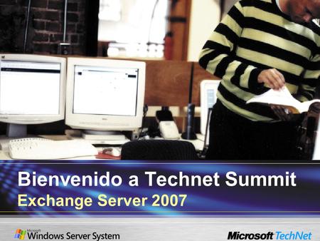 Bienvenido a Technet Summit Exchange Server 2007.