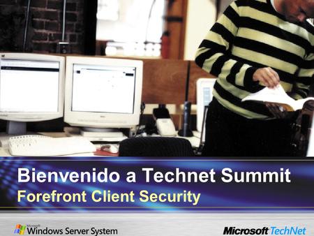 Bienvenido a Technet Summit Forefront Client Security.