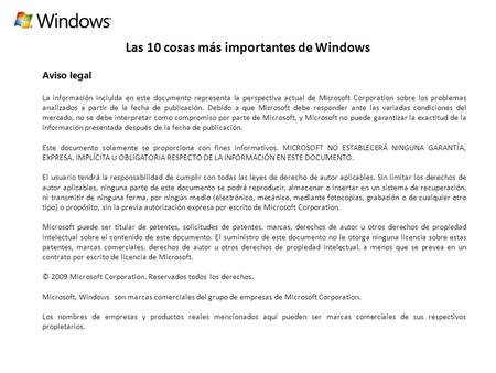 Las 10 cosas más importantes de Windows Aviso legal La información incluida en este documento representa la perspectiva actual de Microsoft Corporation.