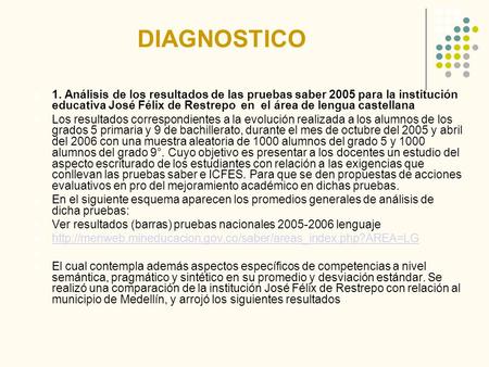 DIAGNOSTICO 1. Análisis de los resultados de las pruebas saber 2005 para la institución educativa José Félix de Restrepo en el área de lengua castellana.