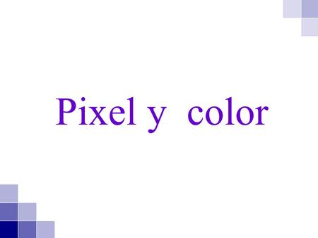 Pixel y color.