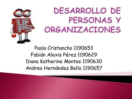 Paola Cristancho 1190653 Fabián Alexis Pérez 1190629 Diana Katherine Montes 1190630 Andrea Hernández Bello 1190657.