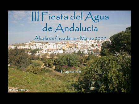 III Fiesta del Agua de Andalucía Alcalá de Guadaíra – Marzo 2007 Capítulo IV.