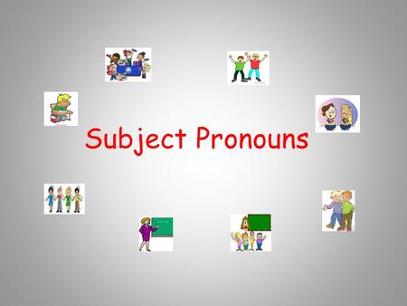 Subject Pronouns. Using Subject Pronouns *The subject of a sentence tells who is doing the action. *You often use peoples names as the subject. Ex.