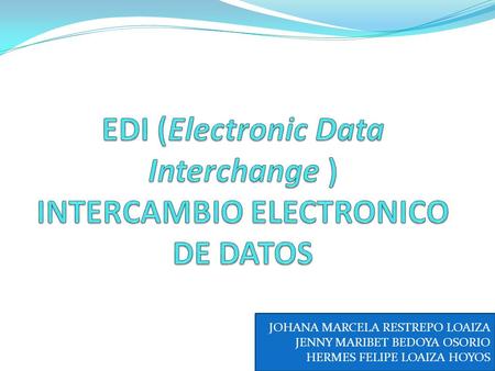 EDI (Electronic Data Interchange ) INTERCAMBIO ELECTRONICO DE DATOS