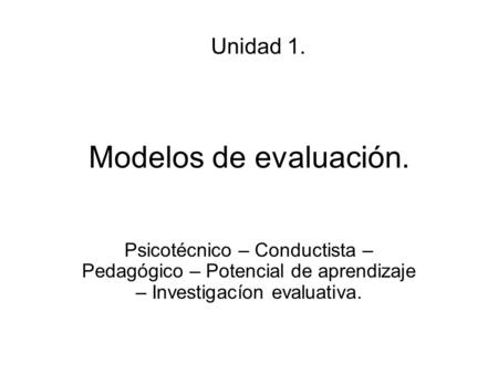 Modelos de evaluación. Unidad 1.