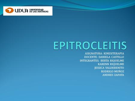 EPITROCLEITIS ASIGNATURA: KINESITERAPIA DOCENTE: DANIELA CASTILLO