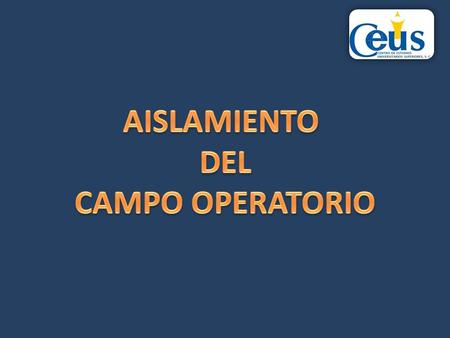 AISLAMIENTO DEL CAMPO OPERATORIO.