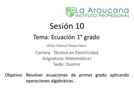 Sesión 10 Tema: Ecuación 1° grado Carrera: Técnico en Electricidad