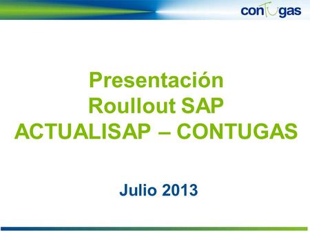 Presentación Roullout SAP ACTUALISAP – CONTUGAS