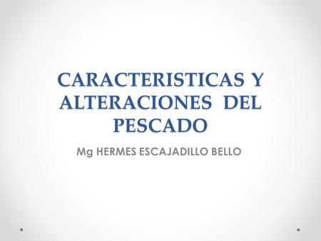 CARACTERISTICAS Y ALTERACIONES DEL PESCADO