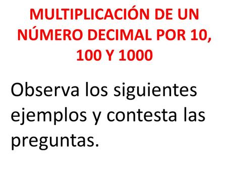 MULTIPLICACIÓN DE UN NÚMERO DECIMAL POR 10, 100 Y 1000