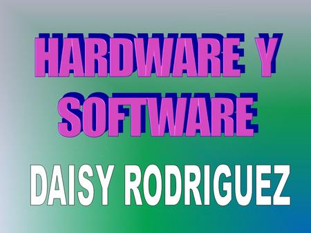 HARDWARE Y SOFTWARE DAISY RODRIGUEZ.